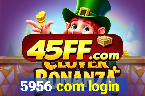 5956 com login